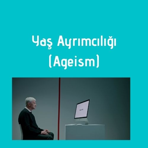 Yaş ayrımcılığı (ageism)